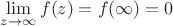 $\lim\limits_{z\to\infty}f(z)=f(\infty)=0$