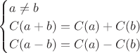 $$
\begin{cases}
a\ne b \\
C(a+b)=C(a)+C(b)\\
C(a-b)=C(a)-C(b)
\end{cases}
$$