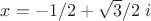$x=-1/2+\sqrt 3/2\;i$