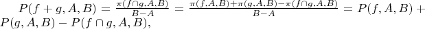 $P(f+g,A,B)=\frac {\pi(f\cap g,A,B)} {B-A}=\frac {\pi(f,A,B)+\pi(g,A,B)-\pi(f \cap g,A,B)} {B-A}=P(f,A,B)+P(g,A,B)-P(f \cap g,A,B),$