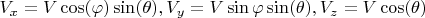 $V_{x}=V\cos(\varphi)\sin(\theta), V_{y}=V\sin{\varphi}\sin(\theta), V_{z}=V\cos(\theta)$