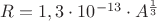 $R = 1,3\cdot10^{-13} \cdot A^\frac{1}{3}$