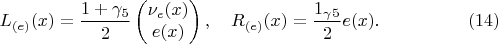 $$L_{(e)}(x)=\dfrac{1+\gamma_5}{2}\begin{pmatrix}\nu_e(x)\\e(x)\end{pmatrix},\quad R_{(e)}(x)=\dfrac{1_\gamma_5}{2}e(x).\eqno(14)$$
