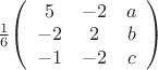 $\frac{1}{6}$$\left( \begin{array}{ccc} 5 & -2 & a \\-2 & 2 & b \\-1 & -2 & c \end{array} \right)$