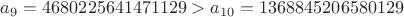 $a_9=4680225641471129 > a_{10}=1368845206580129$