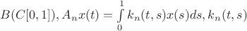 $B(C[0,1]), A_{n}x(t)=\int\limits_{0}^{1} k_{n}(t,s)x(s)ds, k_{n}(t,s)$