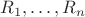 $R_1,\ldots,R_n$