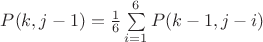 $P(k,j-1)=\frac 1 6 \sum\limits_{i=1}^{6} P(k-1,j-i)$