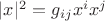 $|x|^2 = g_i_j x^i x^j$