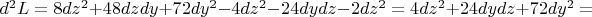 $d^2L=8dz^2+48dzdy+72dy^2-4dz^2-24dydz-2dz^2=4dz^2+24dydz+72dy^2=$