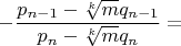 $$-\dfrac{p_{n-1}-\sqrt[k]{m}q_{n-1}}{p_n-\sqrt[k]{m}q_n}=$$