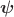 $\boldsymbol{\psi}$