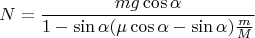 $$N = \frac{m g \cos \alpha}{1 - \sin \alpha (\mu \cos \alpha - \sin \alpha)\frac{m}{M}}$$