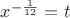 $x^{-\frac {1} {12}}=t$