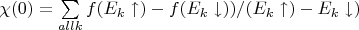 $\chi(0)=\sum\limits_{all k}^{} f(E_k\uparrow) - f(E_k\downarrow))/(E_k\uparrow) - E_k\downarrow)$