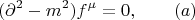 $$(\partial^2-m^2)f^\mu=0,\qquad(a)$$