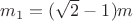 $m_1=(\sqrt{2}-1)m$