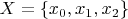 $X=\left \{x_0,x_1,x_2\right \}$