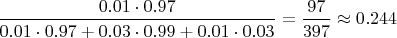$\dfrac{0.01\cdot0.97}{0.01\cdot0.97+0.03\cdot0.99+0.01\cdot 0.03}=\dfrac{97}{397}\approx 0.244$