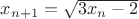$x_{n+1}=\sqrt{3x_n-2}$
