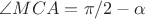 $\angle MCA = \pi/2-\alpha$