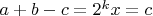 $a+b-c=2^kx=c$