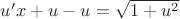 $u'x+u-u=\sqrt{1+u^2}$
