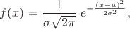 $ f(x) =\displaystyle \frac{1}{\sigma\sqrt{2\pi}}\; e^{ -\frac{(x-\mu)^2}{2\sigma^2} },$
