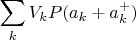 $$
\sum_k V_k P(a_k+a^+_k)
$$