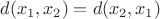 $d(x_{1}, x_{2})=d(x_{2}, x_{1})$