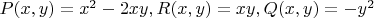 $P(x,y)=x^2-2xy , R(x,y)=xy, Q(x,y)=-y^2$