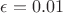 $\epsilon=0.01$