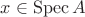 $x\in\operatorname{Spec}A$