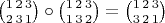 $\binom{1\,2\,3}{2\,3\,1} \circ \binom{1\,2\,3}{1\,3\,2} = \binom{1\,2\,3}{3\,2\,1}$