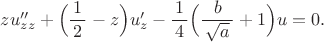 $zu''_{zz}+\Bigl(\dfrac{1}{\,2\,}-z\Bigr)u'_z-\dfrac{1}{\,4\,}\Bigl(\dfrac{b}{\,\sqrt{a}\,}+1\Bigr)u=0.$