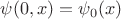 $\psi(0,x)=\psi_0(x)$