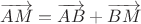 $\overrightarrow {AM}=\overrightarrow {AB}+\overrightarrow {BM}$