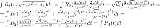 $\begin{array}{l}
\int {{R_1}(z,\sqrt {{c_1}{z^2} + {d_1}} )dz} = \int {{R_2}(\frac{{2\sqrt {{d_1}} t}}{{{c_1} - {t^2}}},\frac{{2\sqrt {{d_1}} t}}{{{c_1} - {t^2}}}t + \sqrt {{d_1}} )} \frac{{2\sqrt {{d_1}} ({c_1} + {t^2})}}{{{{({c_1} - {t^2})}^2}}}dt = \\
= \int {{R_2}(\frac{{2\sqrt {{d_1}} t}}{{{c_1} - {t^2}}},\frac{{2\sqrt {{d_1}} {t^2}}}{{{c_1} - {t^2}}} + \frac{{\sqrt {{d_1}} {c_1} - \sqrt {{d_1}} {t^2}}}{{{c_1} - {t^2}}})} \frac{{2\sqrt {{d_1}} ({c_1} + {t^2})}}{{{{({c_1} - {t^2})}^2}}}dt = \\
= \int {{R_2}(\frac{{2\sqrt {{d_1}} t}}{{{c_1} - {t^2}}},\frac{{\sqrt {{d_1}} ({c_1} + {t^2})}}{{{c_1} - {t^2}}})} \frac{{2\sqrt {{d_1}} ({c_1} + {t^2})}}{{{{({c_1} - {t^2})}^2}}}dt = \int {{R_4}(} t)dt
\end{array}$ $\begin{array}{l}
\int {{R_1}(z,\sqrt {{c_1}{z^2} + {d_1}} )dz} = \int {{R_2}(\frac{{2\sqrt {{d_1}} t}}{{{c_1} - {t^2}}},\frac{{2\sqrt {{d_1}} t}}{{{c_1} - {t^2}}}t + \sqrt {{d_1}} )} \frac{{2\sqrt {{d_1}} ({c_1} + {t^2})}}{{{{({c_1} - {t^2})}^2}}}dt = \\
= \int {{R_2}(\frac{{2\sqrt {{d_1}} t}}{{{c_1} - {t^2}}},\frac{{2\sqrt {{d_1}} {t^2}}}{{{c_1} - {t^2}}} + \frac{{\sqrt {{d_1}} {c_1} - \sqrt {{d_1}} {t^2}}}{{{c_1} - {t^2}}})} \frac{{2\sqrt {{d_1}} ({c_1} + {t^2})}}{{{{({c_1} - {t^2})}^2}}}dt = \\
= \int {{R_2}(\frac{{2\sqrt {{d_1}} t}}{{{c_1} - {t^2}}},\frac{{\sqrt {{d_1}} ({c_1} + {t^2})}}{{{c_1} - {t^2}}})} \frac{{2\sqrt {{d_1}} ({c_1} + {t^2})}}{{{{({c_1} - {t^2})}^2}}}dt = \int {{R_4}(} t)dt
\end{array}$