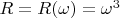$ R =
R(\omega) = \omega ^{3} $