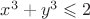 $x^3+y^3 \leqslant 2$