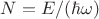 $N=E/(\hbar\omega)$