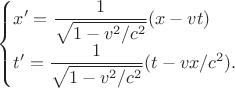 $$\begin{cases}x'=\dfrac{1}{\sqrt{1-v^2/c^2}}(x-vt)\\ t'=\dfrac{1}{\sqrt{1-v^2/c^2}}(t-vx/c^2).\end{cases}$$