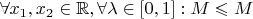 $\forall x_1, x_2 \in \mathbb{R}, \forall \lambda \in [0,1] : M \leqslant M$
