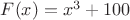 $F(x)=x^3+100$