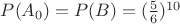 $P(A_0)=P(B)=(\frac56)^{10}$