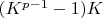 $(K^{p-1}-1)K$