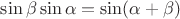 $\sin \beta \sin \alpha= \sin (\alpha+\beta)$