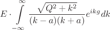 $$E\cdot\int\limits_{-\infty}^{\infty} \dfrac{\sqrt{Q^2+k^2}}
{(k-a)(k+a)}e^{ikg} dk$$