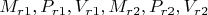 $M_{r1}, P_{r1}, V_{r1},    M_{r2}, P_{r2}, V_{r2}$