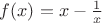 $f(x)=x-{1\over x}$